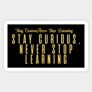 Stay Curious, Never Stop Learning Magnet